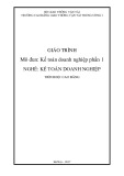 Giáo trình Kế toán doanh nghiệp - Phần 1 (Nghề Kế toán doanh nghiệp - Trình độ Cao đẳng) - CĐ GTVT Trung ương I