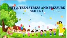 Bài giảng môn Tiếng Anh lớp 9 - Unit 3: Teen stress and pressure (Skill 1)