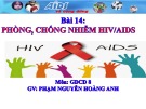 Bài giảng môn GDCD lớp 8 - Bài 14: Phòng, chống nhiễm HIV/AIDS