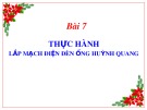 Bài giảng môn Công nghệ lớp 9 - Bài 7: Thực hành Lắp mạch điện đèn ống huỳnh quang