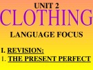 Bài giảng môn Tiếng Anh lớp 9 - Unit 2: Clothing (Language focus)