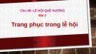 Bài giảng môn Mĩ thuật lớp 6 - Bài 2: Trang phục trong lễ hội