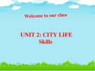 Bài giảng môn Tiếng Anh lớp 9 - Unit 2: City life (Skills)