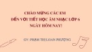 Bài giảng môn Âm nhạc lớp 6 - Tiết 3: Lý thuyết âm nhạc Các thuộc tính cơ bản của âm thanh có tính nhạc