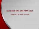 Bài giảng Xây dựng văn bản pháp luật: Bài 3 - ThS. Nguyễn Đăng Tuấn