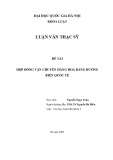 Luận văn Thạc sĩ Luật học: Hợp đồng vận chuyển hàng hoá bằng đường biển quốc tế