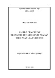 Luận văn Thạc sĩ Luật học: Vai trò của chủ nợ trong thủ tục giải quyết phá sản theo pháp luật Việt Nam