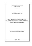 Luận văn Thạc sĩ Luật học: Bảo vệ người lao động Việt Nam đi làm việc ở nước ngoài theo hợp đồng - Thực trạng và giải pháp