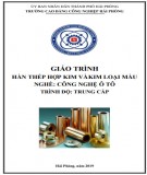 Giáo trình Hàn thép hợp kim và kim loại màu (Nghề: Công nghệ ô tô - Trung cấp): Phần 1 - Trường CĐ Công nghiệp Hải Phòng