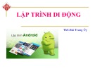 Bài giảng Lập trình Android: Làm quen với Android - ThS.Bùi Trung Úy