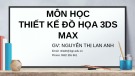 Bài giảng Thiết kế đồ họa 3DS MAX: Bài 1 - Nguyễn Thị Lan Anh: