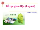 Bài giảng Lập trình Android: Bố cục giao diện - ThS.Bùi Trung Úy