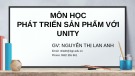 Bài giảng Phát triển sản phẩm với Unity: Bài 1 - Nguyễn Thị Lan Anh