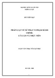 Luận văn Thạc sĩ Luật học: Pháp luật về xử phạt vi phạm hành chính - Lý luận và thực tiễn