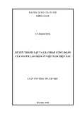 Luận văn Thạc sĩ Luật học: Quyền thành lập và gia nhập công đoàn của người lao động ở Việt Nam hiện nay