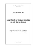 Luận văn Thạc sĩ Luật học: Giải quyết khiếu nại trong lĩnh vực đất đai - Qua thực tiễn tỉnh Bắc Giang