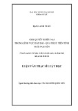 Luận văn Thạc sĩ Luật học: Giải quyết khiếu nại trong lĩnh vực đất đai - Qua thực tiễn tỉnh Thái Nguyên