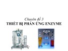 Bài giảng Công nghệ sinh học - Chuyên đề 3: Thiết bị phản ứng enzyme