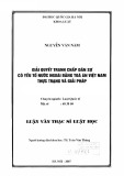 Luận văn Thạc sĩ Luật học: Giải quyết tranh chấp dân sự có yếu tố nước ngoài bằng toà án Việt Nam: Thực trạng và giải pháp