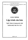 Giáo trình Lập trình căn bản (Nghề: Quản trị mạng máy tính) - Trường TCN Kỹ thuật công nghệ Hùng Vương