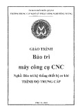 Giáo trình Bảo trì máy công cụ CNC (Nghề: Bảo trì hệ thống thiết bị cơ khí) - Trường TCN Kỹ thuật công nghệ Hùng Vương