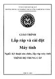 Giáo trình Lắp ráp và cài đặt máy tính (Nghề: Kỹ thuật sửa chữa, lắp ráp máy tính) - Trường TCN Kỹ thuật công nghệ Hùng Vương