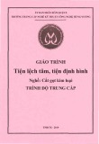 Giáo trình Tiện lệch tâm tiện định hình (Nghề: Cắt gọt kim loại - Trung cấp) - Trường TCN Kỹ thuật công nghệ Hùng Vương