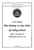 Giáo trình Bảo dưỡng và sửa chữa hệ thống diesel (Nghề: Công nghệ ô tô) - Trường TCN Kỹ thuật công nghệ Hùng Vương