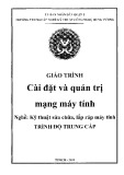 Giáo trình Cài đặt và quản trị mạng máy tính (Nghề: Kỹ thuật sửa chữa, lắp ráp máy tính) - Trường TCN Kỹ thuật công nghệ Hùng Vương