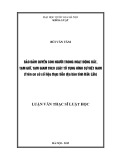 Luận văn Thạc sĩ Luật học: Bảo đảm quyền con người trong hoạt động bắt, tạm giữ, tạm giam theo luật Tố tụng hình sự Việt Nam (trên cơ sở số liệu thực tiễn địa bàn tỉnh Đắk Lắk)