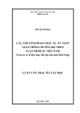 Luận văn Thạc sĩ Luật học: Các tội xâm phạm trật tự an toàn giao thông đường bộ theo Luật hình sự Việt Nam (Trên cơ sở số liệu thực tiễn địa bàn tỉnh Đắk Nông)