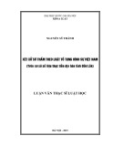 Luận văn Thạc sĩ Luật học: Xét xử sơ thẩm theo Luật tố tụng hình sự Việt Nam (trên cơ sở số liệu thực tiễn địa bàn tỉnh Đắk Lắk)