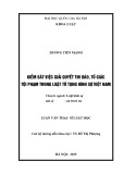 Luận văn Thạc sĩ Luật học: Kiểm sát việc giải quyết tin báo, tố giác tội phạm trong luật Tố tụng hình sự Việt Nam