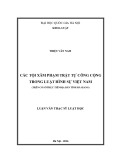 Luận văn Thạc sĩ Luật học: Các tội xâm phạm trật tự công cộng trong luật hình sự Việt Nam (trên cơ sở thực tiễn địa bàn tỉnh Hà Giang)