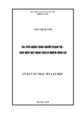 Luận văn Thạc sĩ Luật học: Vai trò nhân thân người phạm tội - Dấu hiệu quy định trách nhiệm hình sự