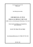 Luận văn Thạc sĩ Luật học: Chế định xóa án tích theo Luật hình sự Việt Nam (Trên cơ sở các số liệu địa bàn tỉnh Bà Rịa - Vũng Tàu)