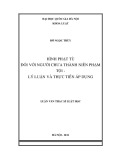 Luận văn Thạc sĩ Luật học: Hình phạt tù đối với người chưa thành niên phạm tội - Lý luận và thực tiễn áp dụng