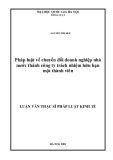 Luận văn Thạc sĩ Luật học: Pháp luật về chuyển đổi doanh nghiệp nhà nước thành công ty trách nhiệm hữu hạn một thành viên
