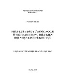 Luận văn Thạc sĩ Luật học: Pháp luật đầu tư nước ngoài tại Việt Nam trong điều kiện hội nhập kinh tế khu vực