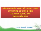 Bài giảng Đánh giá kiến thức về quản lý hen của bà mẹ có con bị hen tại Khoa Nội Hô Hấp BVNĐ1 năm 2017 - Ths.ĐD. Nguyễn Thị Rảnh