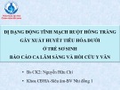 Bài giảng Dị dạng động tĩnh mạch ruột hỗng tràng gây xuất huyết tiêu hóa dưới ở trẻ sơ sinh báo cáo ca lâm sàng và hồi cứu y văn - Bs. CK2: Nguyễn Hữu Chí