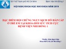 Bài giảng Đặc điểm hội chứng nguy kịch hô hấp cấp ở trẻ em tại khoa Hồi sức tích cực Bệnh viện Nhi Đồng 1 - Ths.Bs. Châu Ngọc Hiệp