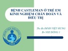 Bài giảng Bệnh Castleman ở trẻ em kinh nghiệm chẩn đoán và điều trị - Ths. Bs. Đinh Việt Hưng