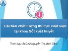 Bài giảng Cải tiến chất lượng thủ tục xuất viện tại khoa Sốt xuất huyết - Bs. CK2. Nguyễn Thị Minh Tâm