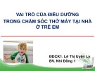 Bài giảng Vai trò của điều dưỡng trong chăm sóc thở máy tại nhà ở trẻ em - ĐDCK1. Lê Thị Uyên Ly