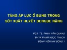 Bài giảng Tăng áp lực ổ bụng trong sốt xuất huyết Dengue nặng - PGS. TS. Phạm Văn Quang