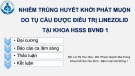 Bài giảng Nhiễm trùng huyết khởi phát muộn do tụ cầu được điều trị linezolid tại khoa HSSS BVNĐ 1 - BS. Lê Thị Thu Huệ