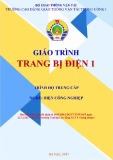 Giáo trình Trang bị điện 1 (Nghề Điện công nghiệp - Trình độ Trung cấp) - CĐ GTVT Trung ương I