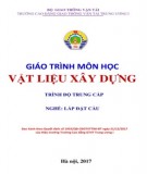 Giáo trình Vật liệu xây dựng (Nghề Lắp đặt cầu - Trình độ Trung cấp): Phần 1 - CĐ GTVT Trung ương I