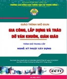 Giáo trình Gia công, lắp dựng và tháo dỡ ván khuôn, giàn giáo (Nghề Kỹ thuật xây dựng - Trình độ Trung cấp): Phần 2 - CĐ GTVT Trung ương I